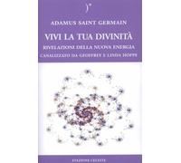 LIBRO VIVI LA TUA DIVINITA' RIVELAZIONI DELLA NUOVA ENERGIA ADAMUS SAINT GERMAN