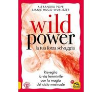 LIBRO WILD POWER LA TUA FORZA SELVAGGIA - ALEXANDRA POPE