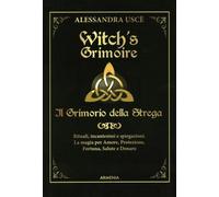 LIBRO WITCH'S GRIMOIRE. IL GRIMORIO DELLA STREGA. RITUALI, INCANTESIMI - A. USCÈ