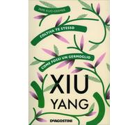 LIBRO XIU YANG. COLTIVA TE STESSO COME FOSSI UN GERMOGLIO - MIMI KUO-DEEMER