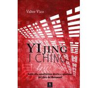 LIBRO YI JING (I CHING). GUIDA ALLA CONSULTAZIONE DIRETTA E SPONTANEA DEL LIBRO