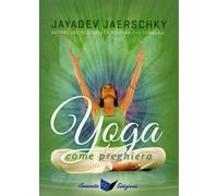 LIBRO YOGA COME PREGHIERA - JAERSCHKY JAYADEV
