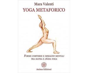 LIBRO YOGA METAFORICO. FORME CORPOREE E IMMAGINI MENTALI - MARA VALENTI