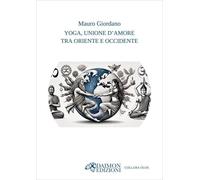LIBRO YOGA, UNIONE D' AMORE TRA ORIENTE E OCCIDENTE - MAURO GIORDANO