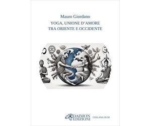 LIBRO YOGA, UNIONE D' AMORE TRA ORIENTE E OCCIDENTE - MAURO GIORDANO