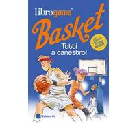Librogame® Basket. Tutti a canestro! Ediz. illustrata