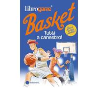 Librogame® Basket. Tutti a canestro! Ediz. illustrata