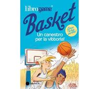 Librogame® Basket. Un canestro per la vittoria! Ediz. illustrata
