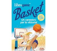 Librogame® Basket. Un canestro per la vittoria! Ediz. illustrata