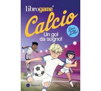 Librogame® Calcio. Un gol da sogno!