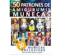 Libros de Amigurumis: 50 Patrones de amigurumis de Muñecas en español: Recopilación Completa con 10 Diseños Exclusivos Paso a Paso