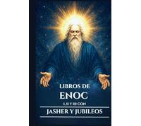 LIBROS DE ENOC I, II Y III CON JASHER Y JUBILEOS: Antiguos escritos apócrifos sobre los Vigilantes, los Nefilim y los misterios ocultos del Cielo y la Tierra (Spanish Edition)