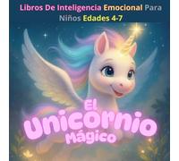 Libros De Inteligencia Emocional Para Niños Edades 4-7. El Unicornio Mágico.: La historia de un unicornio que aprendió a amarse.
