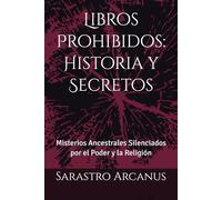 Libros Prohibidos: Historia y Secretos: Misterios Ancestrales Silenciados por el Poder y la Religión