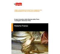 L'IBSE: un approccio didattico vincente per l’insegnamento nelle scuole superiori. Il caso innovativo delle scienze della terra «investigate» attraverso l'arte