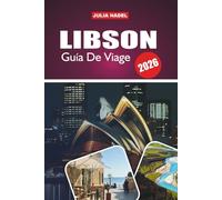LIBSON GUÍA DE VIAJE 2026: Un viaje inmersivo a la historia, el arte, la música y la vida cotidiana de la ciudad más vibrante de Portugal
