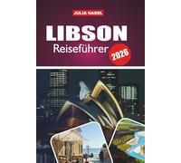 LIBSON REISEFÜHRER 2026: Eine immersive Reise in die Geschichte, Kunst, Musik und den Alltag der lebendigsten Stadt Portugals