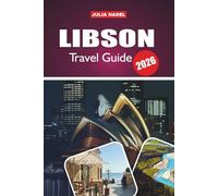 LIBSON TRAVEL GUIDE 2026: An Immersive Journey into the History, Art, Music, and Everyday Life of Portugal’s Most Vibrant City
