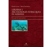 Liburna. Archeologia subacquea in Albania. Vol. 1: Porti, approdi e rotte marittime.