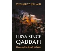 Libya Since Qaddafi: Chaos and the Search for Peace