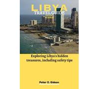 LIBYA TRAVEL GUIDE 2023: Exploring Libya's hidden treasures, including safety tips
