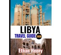 LIBYA TRAVEL GUIDE 2026: From Classical Empires to Timeless Deserts: A Complete Guide to Libya’s History, People, and Places