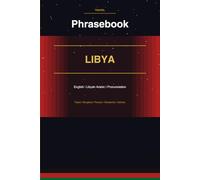 Libya Travel Phrasebook: English to Libyan Arabic with Pronunciation Guide | 700+ Phrases for Travellers