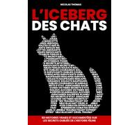 L'iceberg des chats: 60 histoires vraies et documentées sur les secrets oubliés de l'Histoire féline