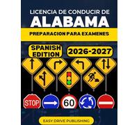 LICENCIA DE CONDUCIR DE ALABAMA PREPARACION PARA EXAMENES: Tu guia de estudio completa para aprobar el examen teorico y practico del permiso de conducir del DMV.