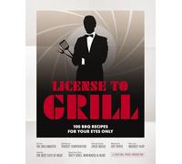 License to Grill: 100 BBQ Recipes for Your Eyes Only
