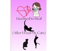 Licensed to Heal ( after I feed my cats ): A Cute & Practical 12-Month Planner for Nursing Students| For cat mamas | Friends & Family | Co-workers