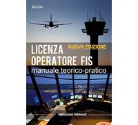 LICENZA DI OPERATORE FIS. MANUALE TEORICO-PRATICO. NUOVA EDIZIONE - FERRUCCI