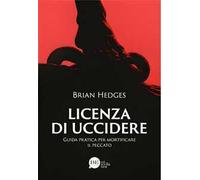 Licenza di uccidere. Guida pratica per mortificare il peccato