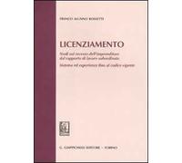 Licenziamento. Studi sul recesso dell'imprenditore dal rapporto di lavoro subordinato. Sistema ed esperienza fino al codice vigente