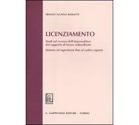 Licenziamento. Studi sul recesso dell'imprenditore dal rapporto di lavoro subordinato. Sistema ed esperienza fino al codice vigente