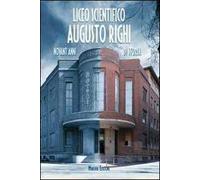 Liceo scientifico Augusto Righi. Novant'anni di storia - [Minerva Edizioni]