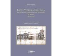 Liceo Vittoria Colonna. La più antica scuola superiore femminile di Roma 1872-2023. Ediz. illustrata