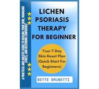 LICHEN PSORIASIS THERAPY FOR BEGINNERS: A Practical And Holistic Guide To Healing Your Skin, Managing Stress, And Restoring Confidence