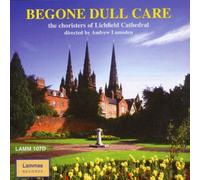 Lichfield Cathedral Choir - Begone Dull Care