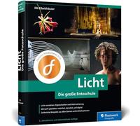 Licht. Die große Fotoschule: Licht und Schatten sehen, mit Licht und Beleuchtung gestalten