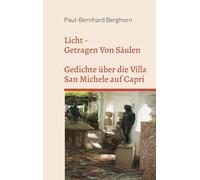 Licht - Getragen Von Säulen: Gedichte über die Villa San Michele auf Capri