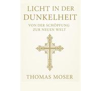 Licht in der Dunkelheit: Von der Schöpfung zur neuen Welt