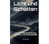 Licht und Schatten: Die fortwährende Suche nach Sinn und Authentizität