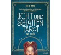 Licht und Schatten Tarot - Das Buch: Die Symbole, Botschaften und Geheimnisse der Karten entschlüsseln - Alle wichtigen Infos zu Tarot und den Bestseller-Karten der Autorin