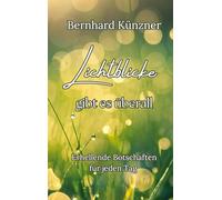 Lichtblicke gibt es überall: Erhellende Botschaften für jeden Tag