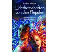 Lichtbotschaften von den Plejaden Band 4: Deine Heilung durch kosmische Liebe