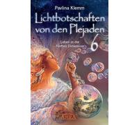 Lichtbotschaften von den Plejaden Band 6: Leben in der fünften Dimension