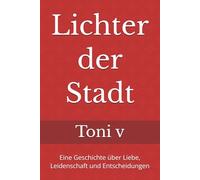 Lichter der Stadt: Eine Geschichte über Liebe, Leidenschaft und Entscheidungen
