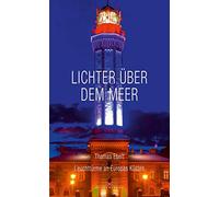Lichter über dem Meer: Leuchttürme an Europas Küsten
