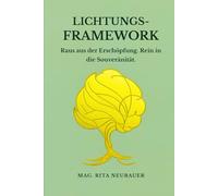 Lichtungs-Framework: Raus aus der Erschöpfung. Rein in die Souveränität: Ein psychologisch fundiertes Konzept zum Grenzen setzen